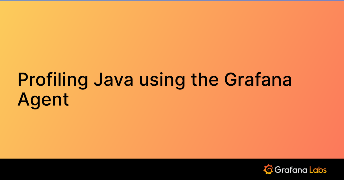 Profiling Java using the Grafana Agent Grafana Pyroscope documentation